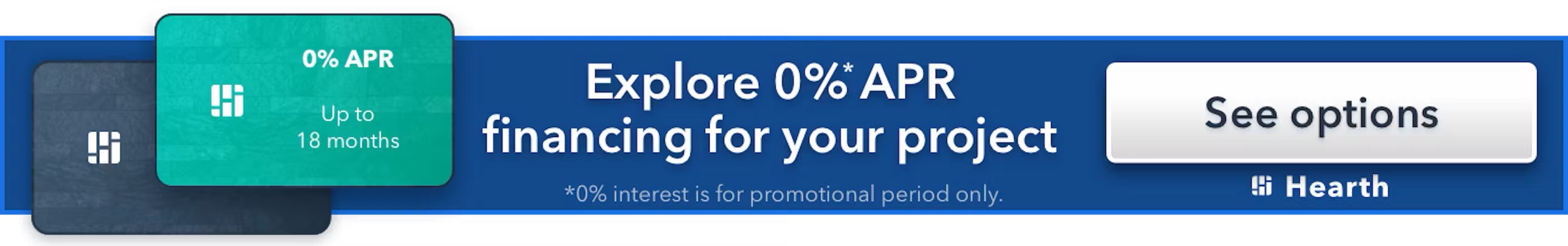 Hearth: explore 0 percent promotional APR financing options; promotional period and eligibility vary
